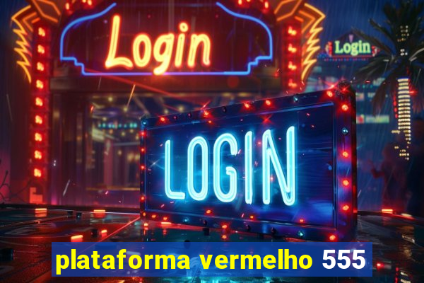 plataforma vermelho 555